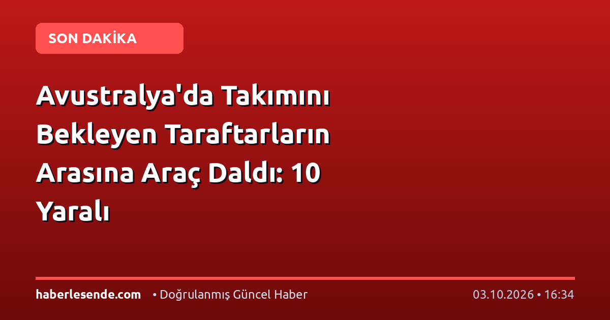Avustralya'da Takımını Bekleyen Taraftarların Arasına Araç Daldı: 10 Yaralı