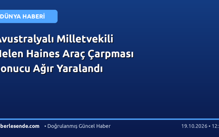 Avustralyalı Milletvekili Helen Haines Araç Çarpması Sonucu Ağır Yaralandı