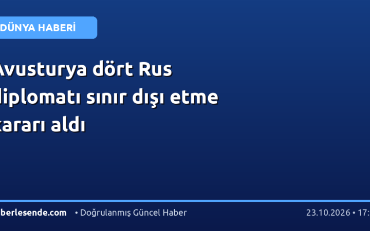 Avusturya dört Rus diplomatı sınır dışı etme kararı aldı