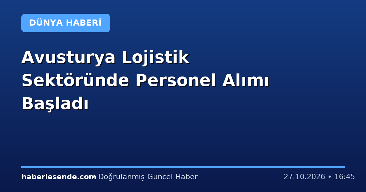 Avusturya Lojistik Sektöründe Personel Alımı Başladı