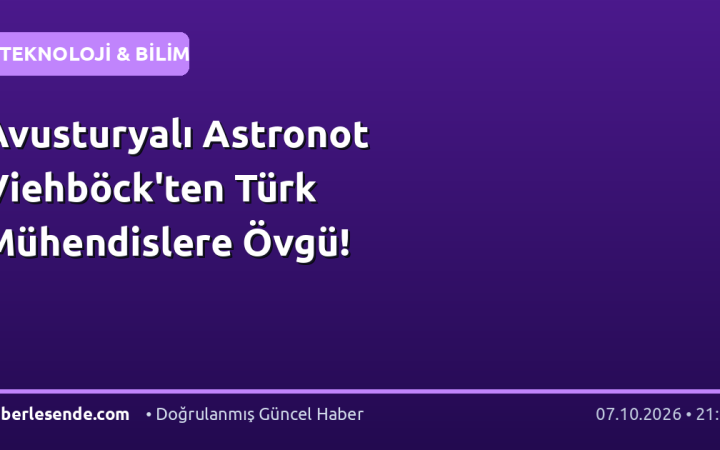 Avusturyalı Astronot Viehböck'ten Türk Mühendislere Övgü!
