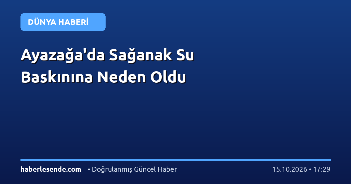 Ayazağa'da Sağanak Su Baskınına Neden Oldu