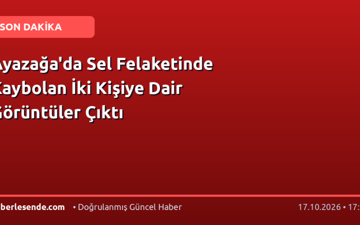 Ayazağa'da Sel Felaketinde Kaybolan İki Kişiye Dair Görüntüler Çıktı