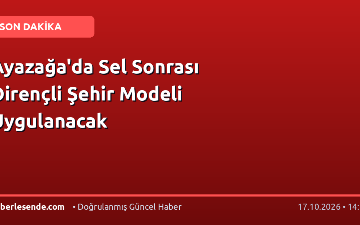 Ayazağa'da Sel Sonrası Dirençli Şehir Modeli Uygulanacak