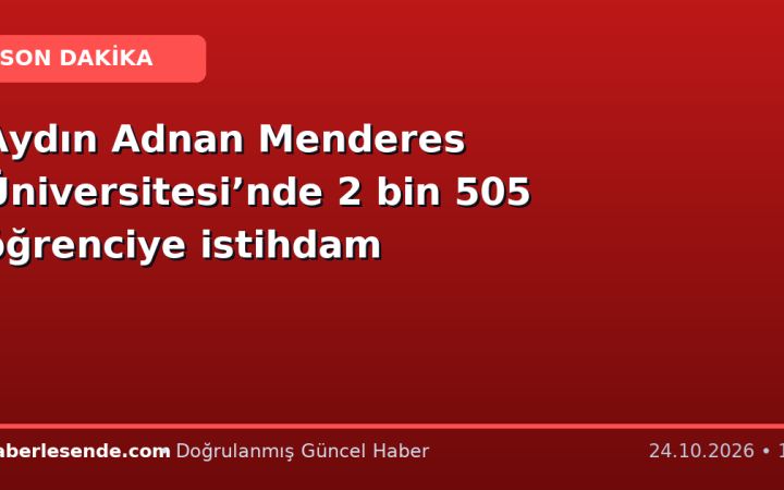 Aydın Adnan Menderes Üniversitesi’nde 2 bin 505 öğrenciye istihdam