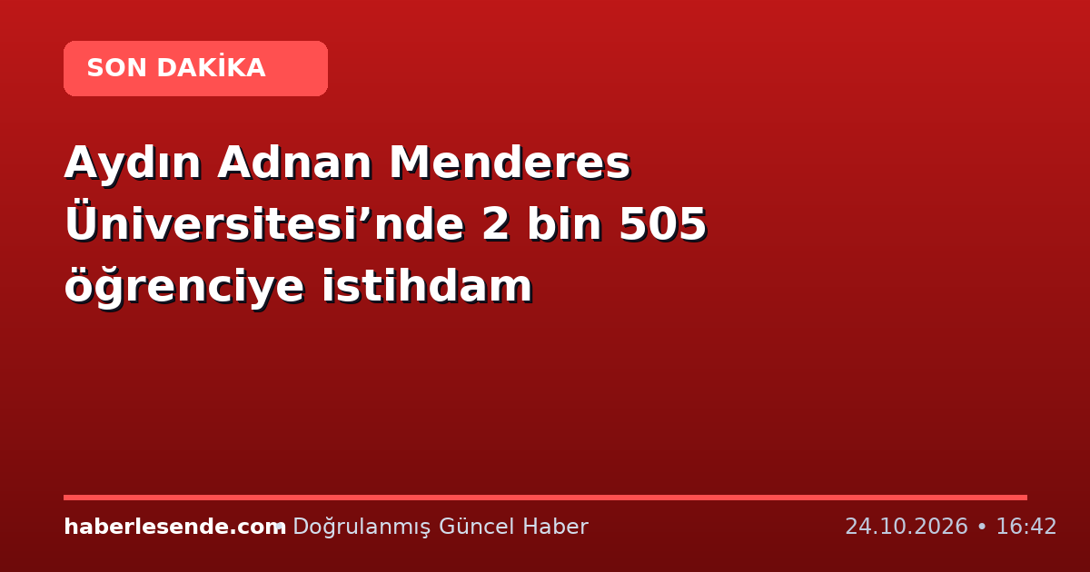 Aydın Adnan Menderes Üniversitesi’nde 2 bin 505 öğrenciye istihdam