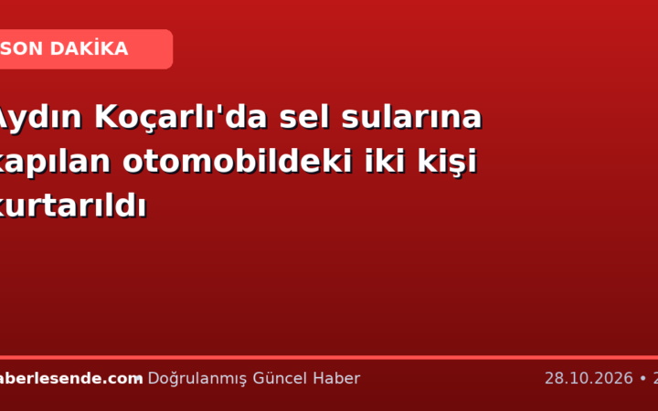 Aydın Koçarlı'da sel sularına kapılan otomobildeki iki kişi kurtarıldı
