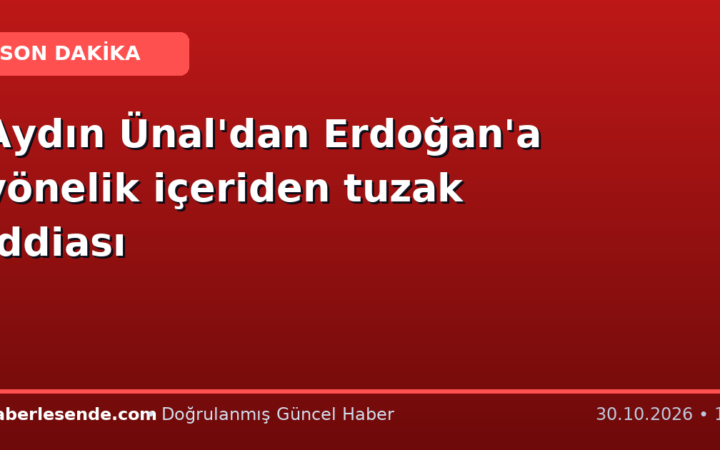 Aydın Ünal'dan Erdoğan'a yönelik içeriden tuzak iddiası