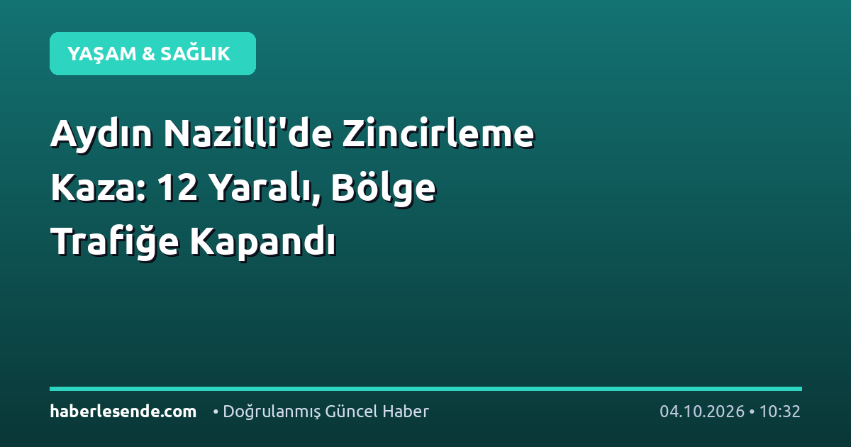 Aydın Nazilli'de Zincirleme Kaza: 12 Yaralı, Bölge Trafiğe Kapandı