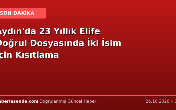 Aydın'da 23 Yıllık Elife Doğrul Dosyasında İki İsim İçin Kısıtlama