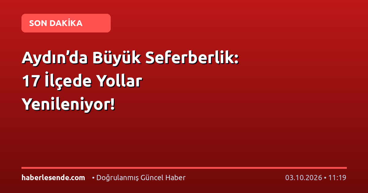 Aydın’da Büyük Seferberlik: 17 İlçede Yollar Yenileniyor!