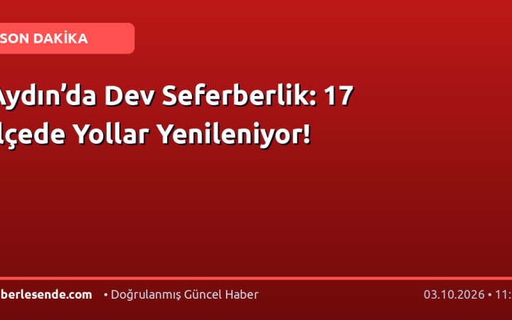 Aydın’da Dev Seferberlik: 17 İlçede Yollar Yenileniyor!
