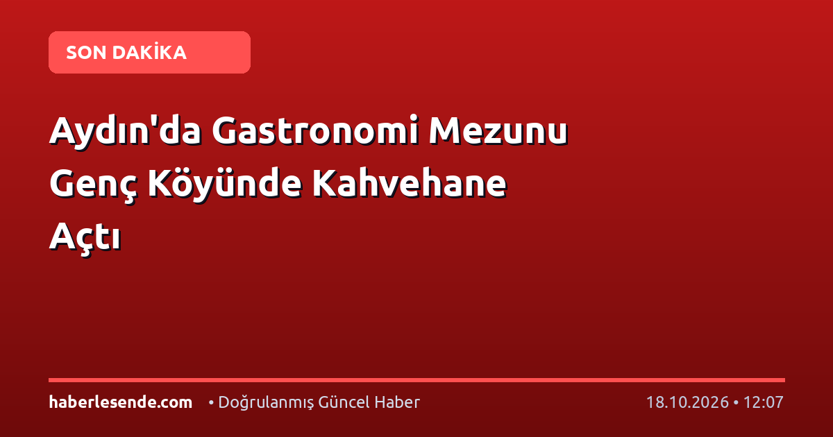 Aydın'da Gastronomi Mezunu Genç Köyünde Kahvehane Açtı