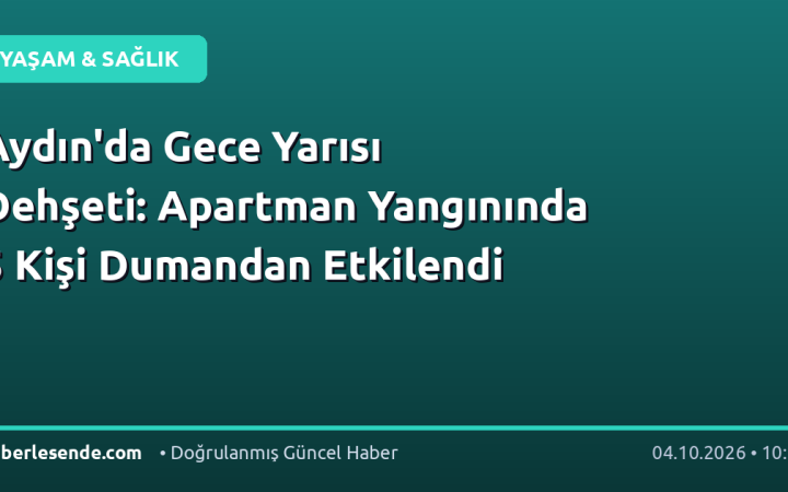 Aydın'da Gece Yarısı Dehşeti: Apartman Yangınında 5 Kişi Dumandan Etkilendi