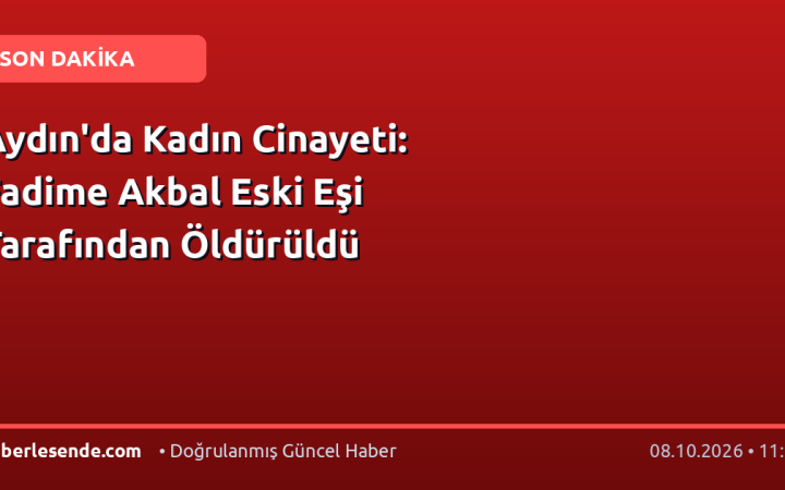 Aydın'da Kadın Cinayeti: Fadime Akbal Eski Eşi Tarafından Öldürüldü