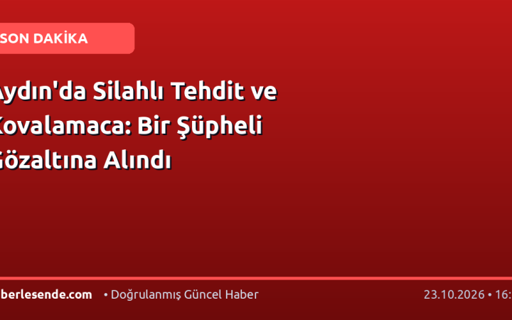 Aydın'da Silahlı Tehdit ve Kovalamaca: Bir Şüpheli Gözaltına Alındı