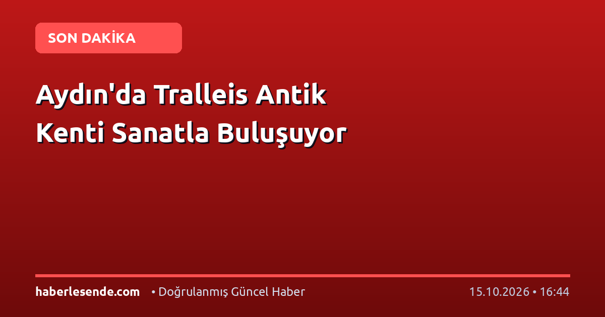 Aydın'da Tralleis Antik Kenti Sanatla Buluşuyor