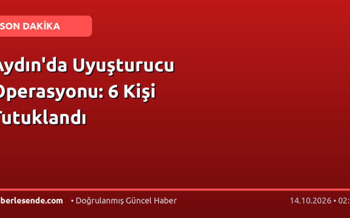 Aydın'da Uyuşturucu Operasyonu: 6 Kişi Tutuklandı