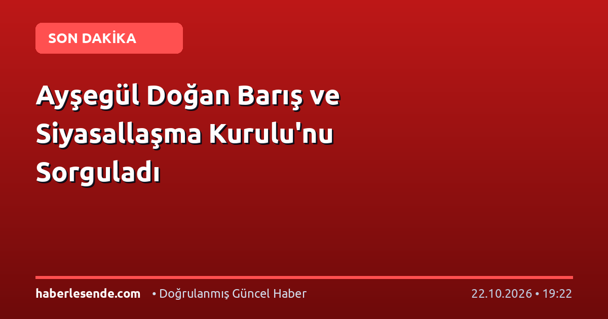 Ayşegül Doğan Barış ve Siyasallaşma Kurulu'nu Sorguladı