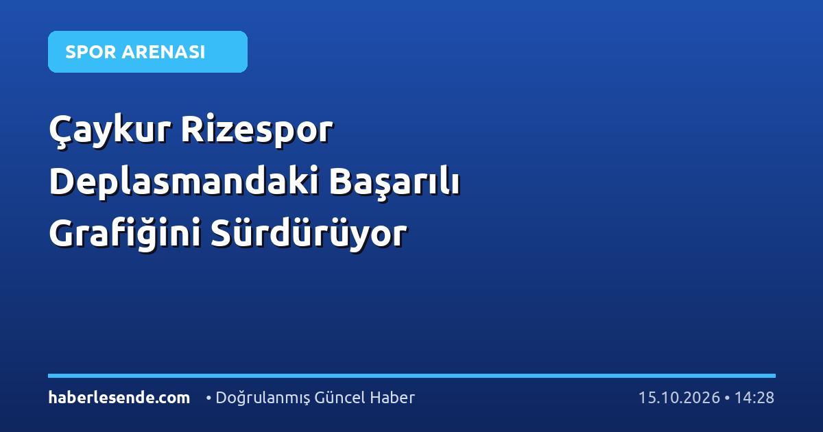 Çaykur Rizespor Deplasmandaki Başarılı Grafiğini Sürdürüyor