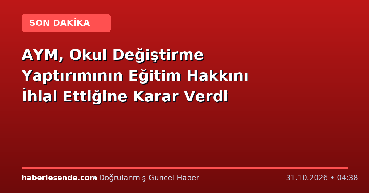AYM, Okul Değiştirme Yaptırımının Eğitim Hakkını İhlal Ettiğine Karar Verdi