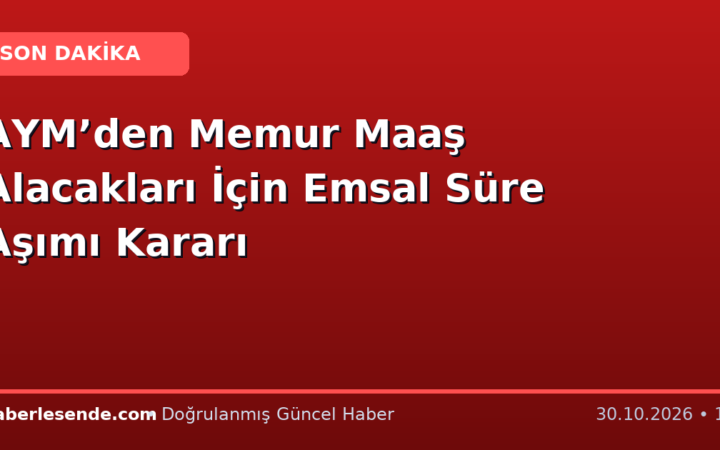 AYM’den Memur Maaş Alacakları İçin Emsal Süre Aşımı Kararı