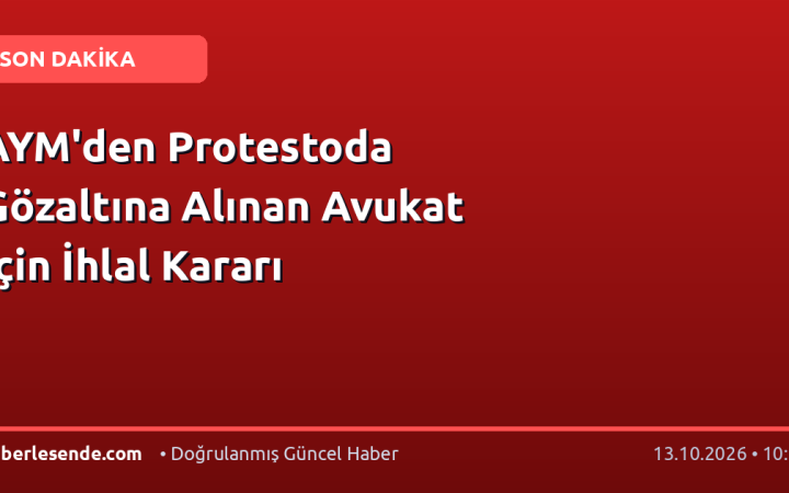 AYM'den Protestoda Gözaltına Alınan Avukat İçin İhlal Kararı