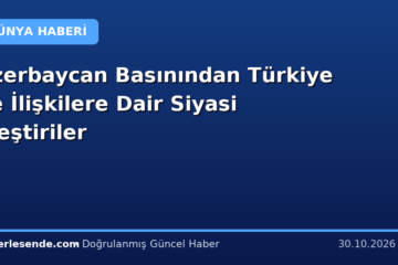 Azerbaycan Basınından Türkiye ile İlişkilere Dair Siyasi Eleştiriler