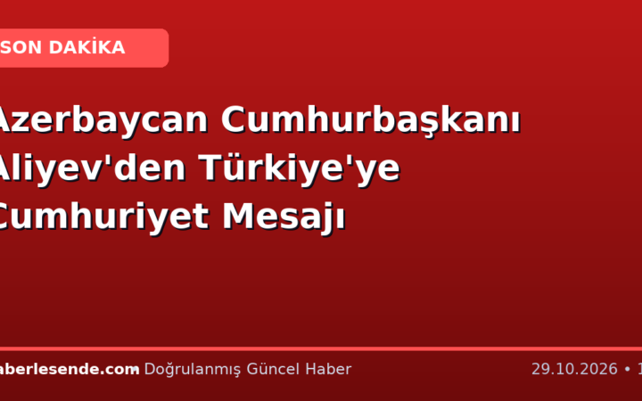 Azerbaycan Cumhurbaşkanı Aliyev'den Türkiye'ye Cumhuriyet Mesajı