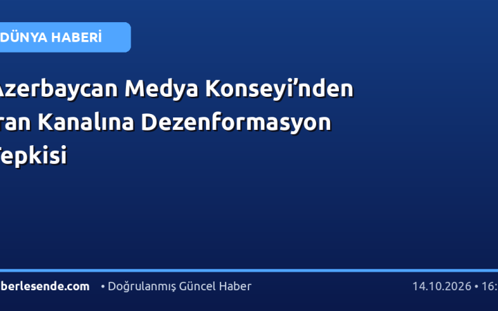 Azerbaycan Medya Konseyi’nden İran Kanalına Dezenformasyon Tepkisi