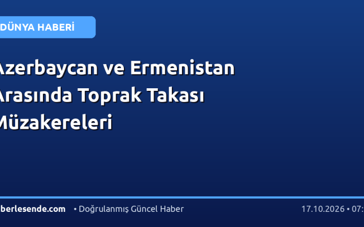 Azerbaycan ve Ermenistan Arasında Toprak Takası Müzakereleri
