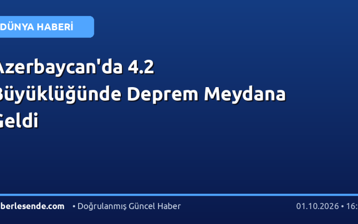 Azerbaycan'da 4.2 Büyüklüğünde Deprem Meydana Geldi