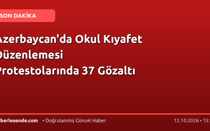 Azerbaycan'da Okul Kıyafet Düzenlemesi Protestolarında 37 Gözaltı