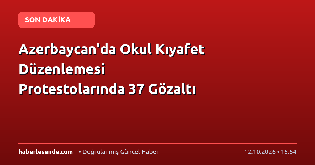 Azerbaycan'da Okul Kıyafet Düzenlemesi Protestolarında 37 Gözaltı