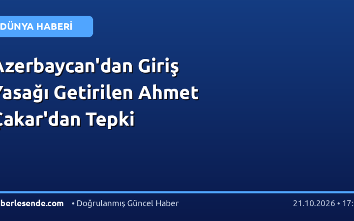 Azerbaycan'dan Giriş Yasağı Getirilen Ahmet Çakar'dan Tepki