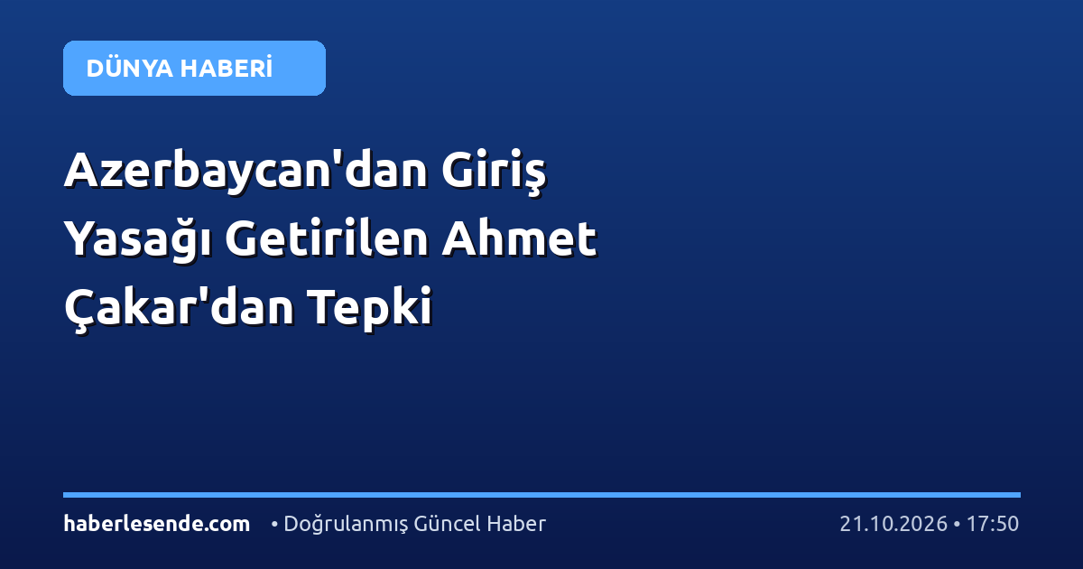 Azerbaycan'dan Giriş Yasağı Getirilen Ahmet Çakar'dan Tepki