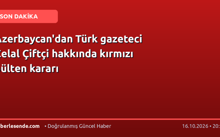 Azerbaycan'dan Türk gazeteci Celal Çiftçi hakkında kırmızı bülten kararı