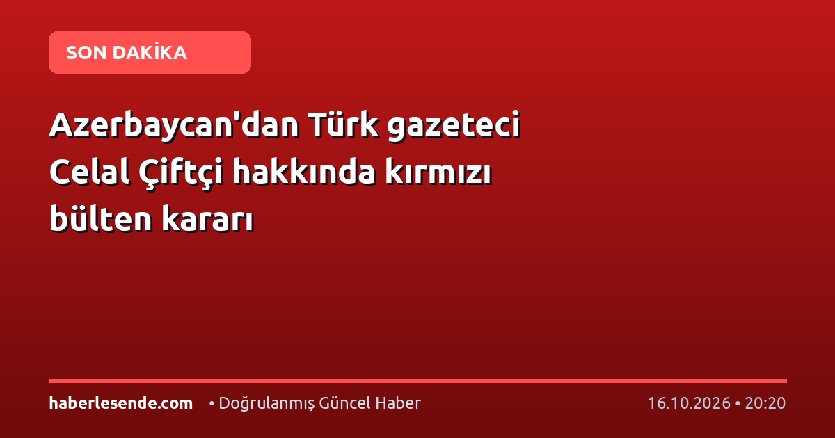 Azerbaycan'dan Türk gazeteci Celal Çiftçi hakkında kırmızı bülten kararı