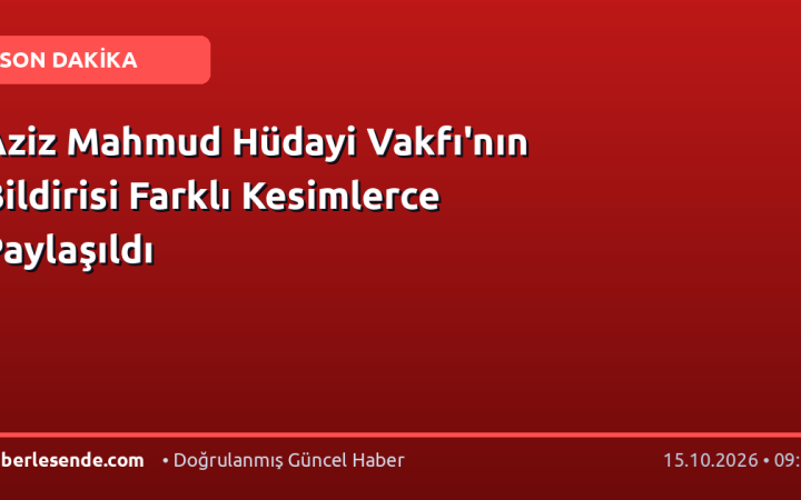 Aziz Mahmud Hüdayi Vakfı'nın Bildirisi Farklı Kesimlerce Paylaşıldı