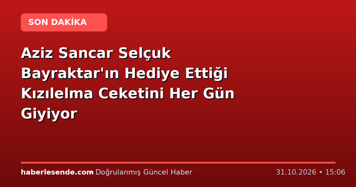 Aziz Sancar Selçuk Bayraktar'ın Hediye Ettiği Kızılelma Ceketini Her Gün Giyiyor