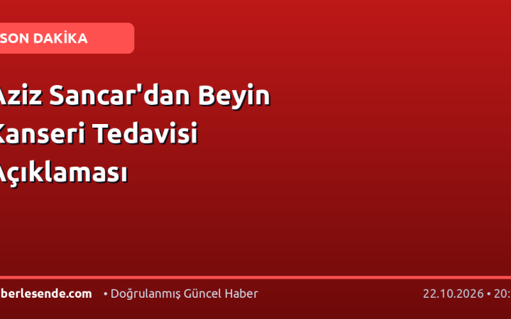 Aziz Sancar'dan Beyin Kanseri Tedavisi Açıklaması