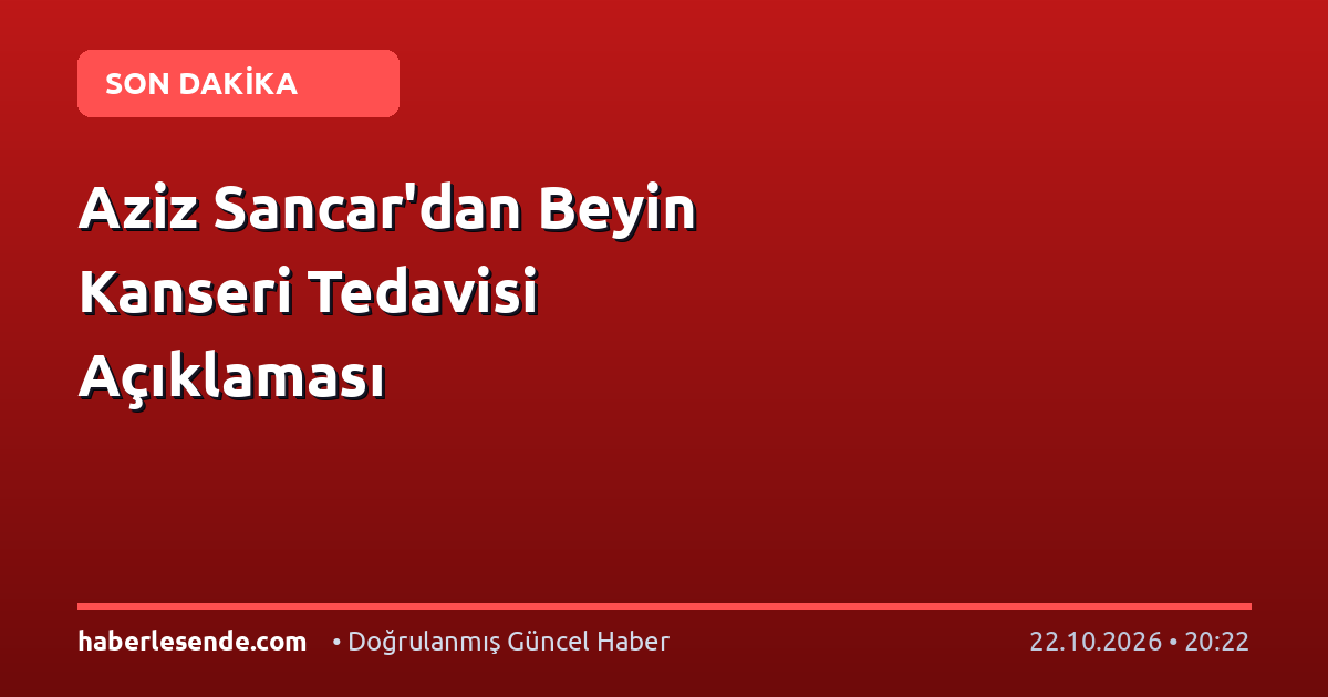 Aziz Sancar'dan Beyin Kanseri Tedavisi Açıklaması