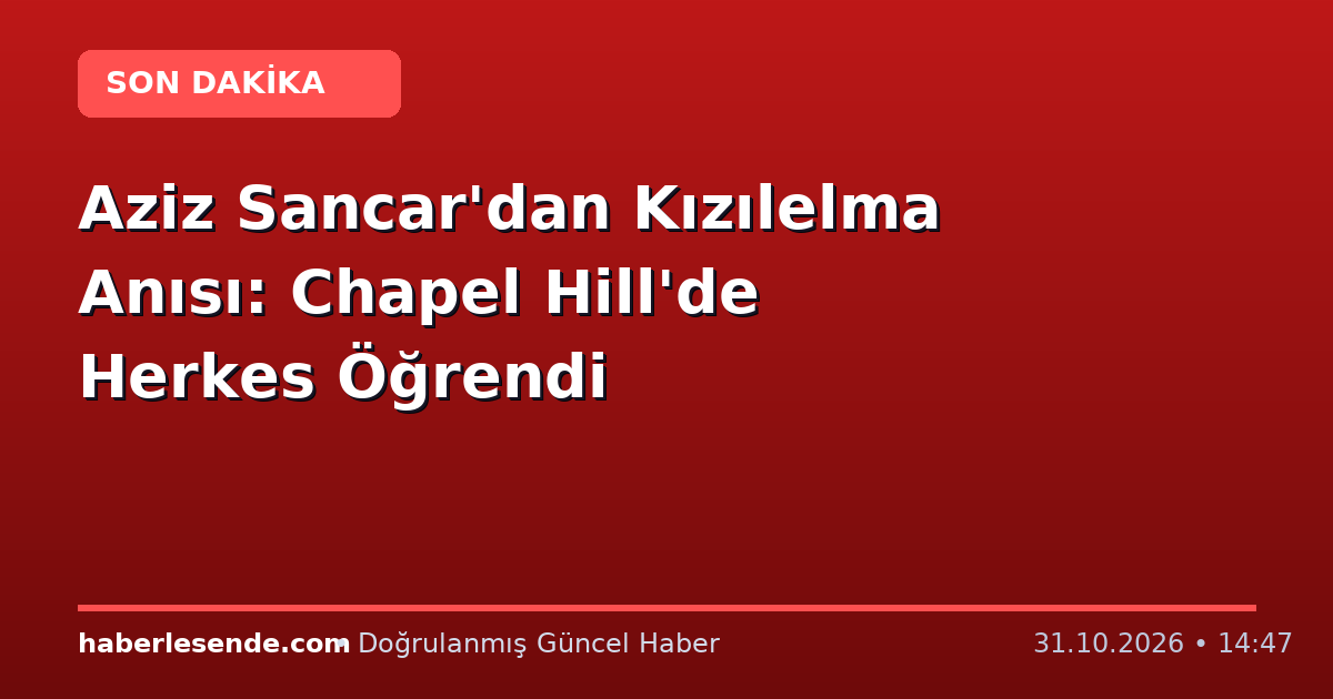 Aziz Sancar'dan Kızılelma Anısı: Chapel Hill'de Herkes Öğrendi