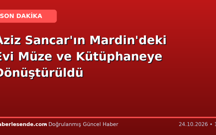 Aziz Sancar'ın Mardin'deki Evi Müze ve Kütüphaneye Dönüştürüldü