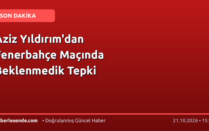 Aziz Yıldırım'dan Fenerbahçe Maçında Beklenmedik Tepki
