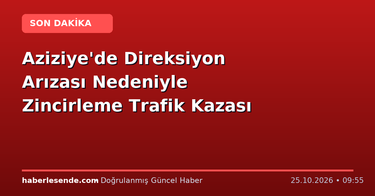 Aziziye'de Direksiyon Arızası Nedeniyle Zincirleme Trafik Kazası