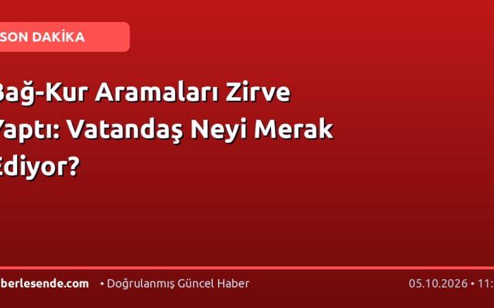 Bağ-Kur Aramaları Zirve Yaptı: Vatandaş Neyi Merak Ediyor?