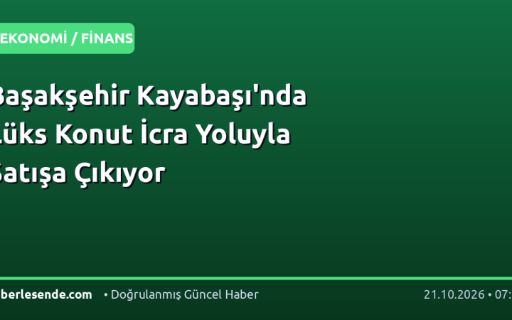 Başakşehir Kayabaşı'nda Lüks Konut İcra Yoluyla Satışa Çıkıyor