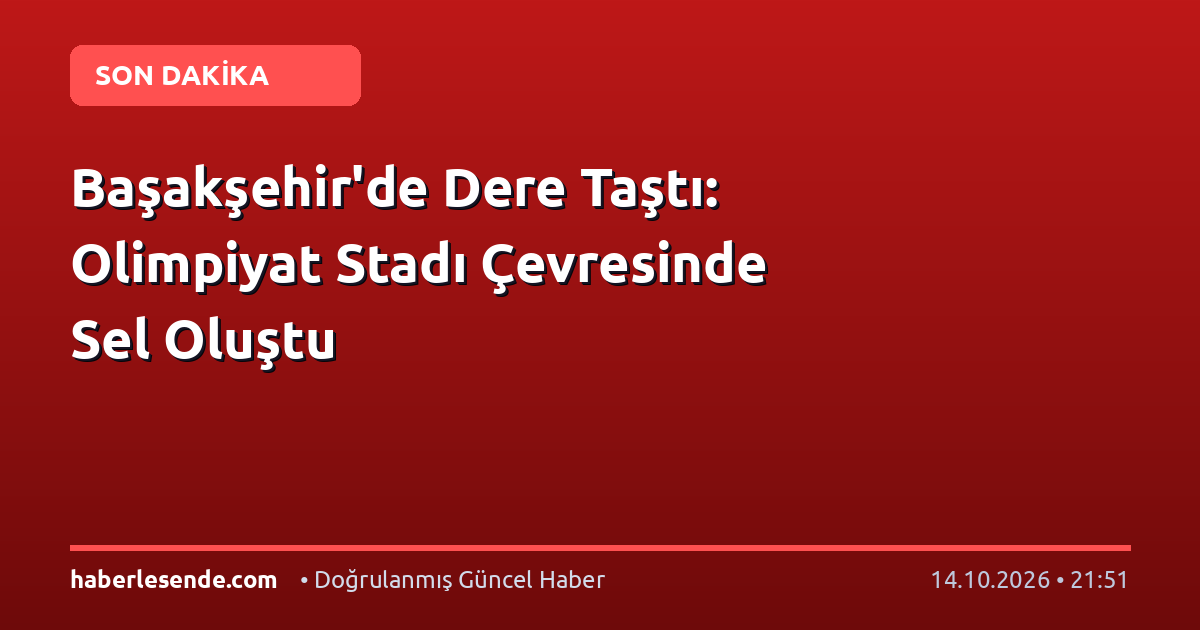 Başakşehir'de Dere Taştı: Olimpiyat Stadı Çevresinde Sel Oluştu