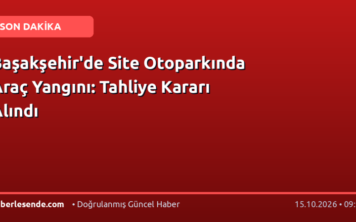 Başakşehir'de Site Otoparkında Araç Yangını: Tahliye Kararı Alındı
